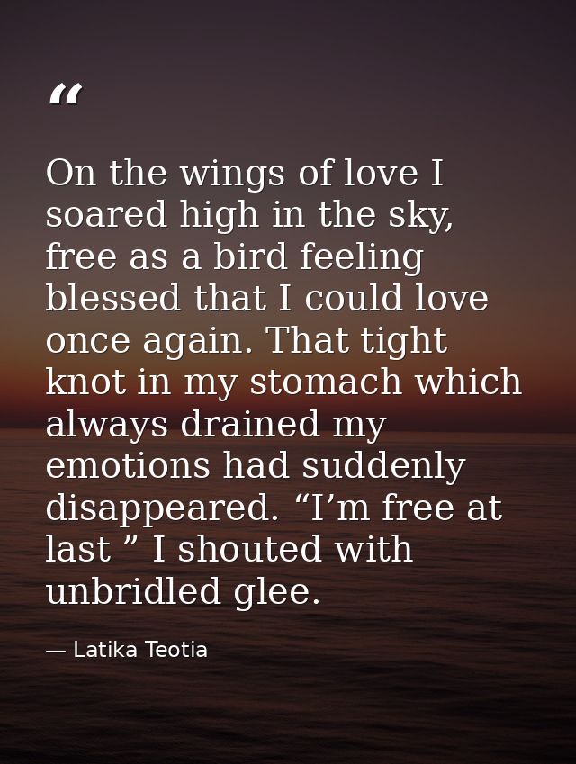 On the wings of love I soared high in the sky, free as a bird feeling blessed that I could love once again. That tight k — Latika Teotia