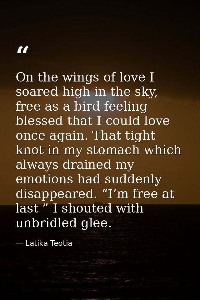 On the wings of love I soared high in the sky, free as a bird feeling blessed that I could love once again. That tight k — Latika Teotia