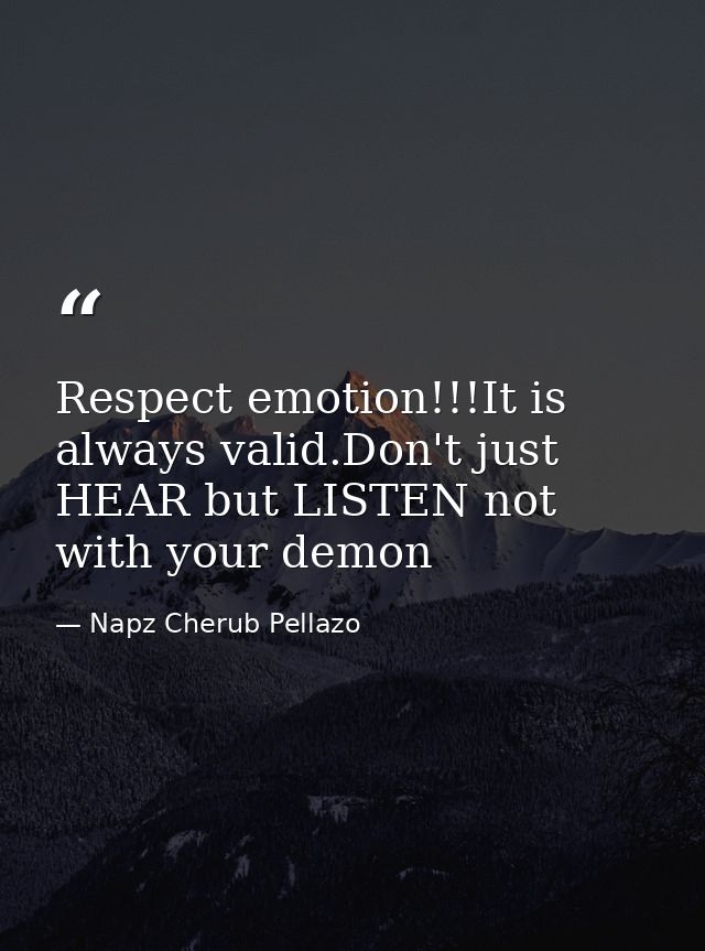 Respect emotion!!!It is always valid.Don't just HEAR but LISTEN not with your demon — Napz Cherub Pellazo