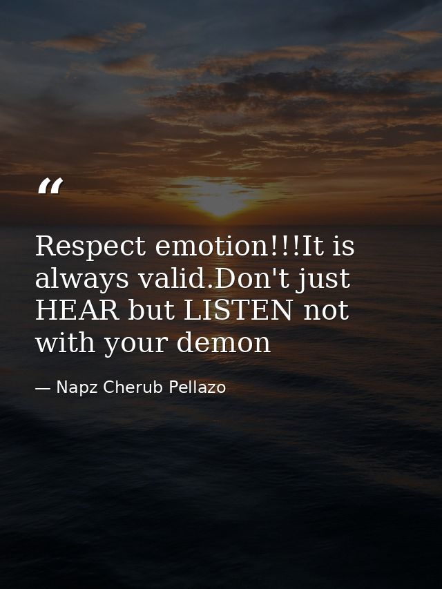 Respect emotion!!!It is always valid.Don't just HEAR but LISTEN not with your demon — Napz Cherub Pellazo
