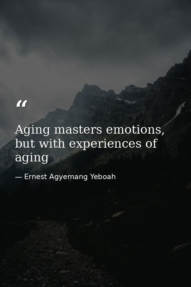 Aging masters emotions, but with experiences of aging — Ernest Agyemang Yeboah