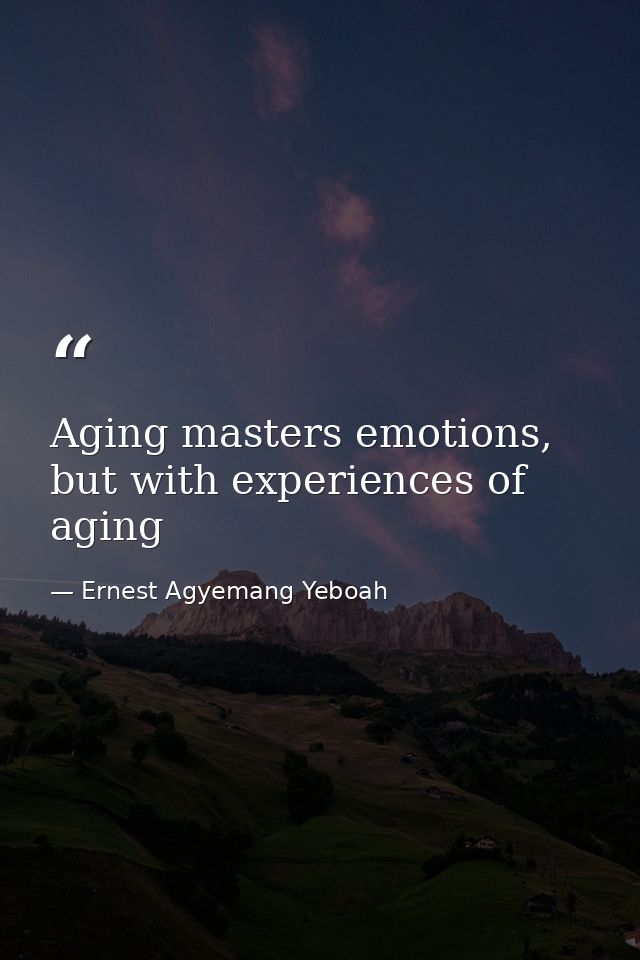Aging masters emotions, but with experiences of aging — Ernest Agyemang Yeboah