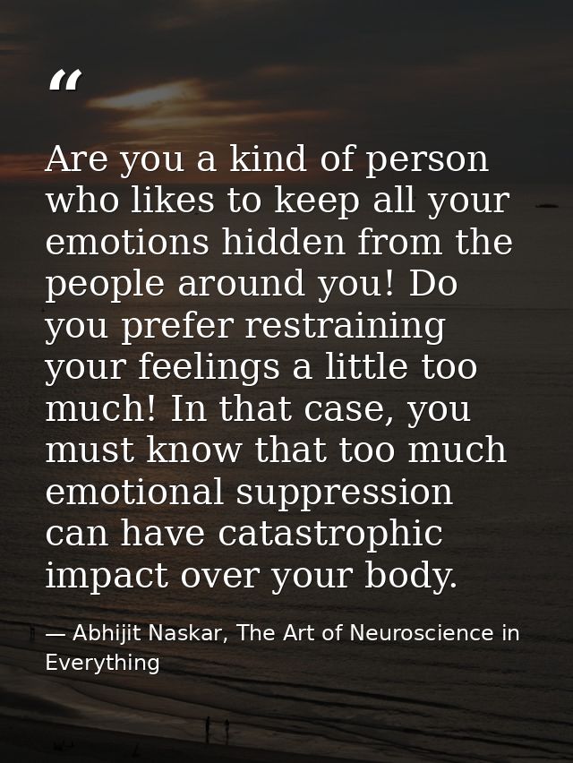 Are you a kind of person who likes to keep all your emotions hidden from the people around you! Do you prefer restrainin — Abhijit Naskar, The Art of Neuroscience in Everything
