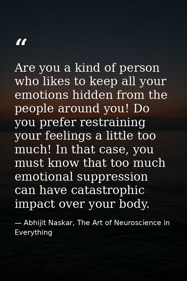 Are you a kind of person who likes to keep all your emotions hidden from the people around you! Do you prefer restrainin — Abhijit Naskar, The Art of Neuroscience in Everything