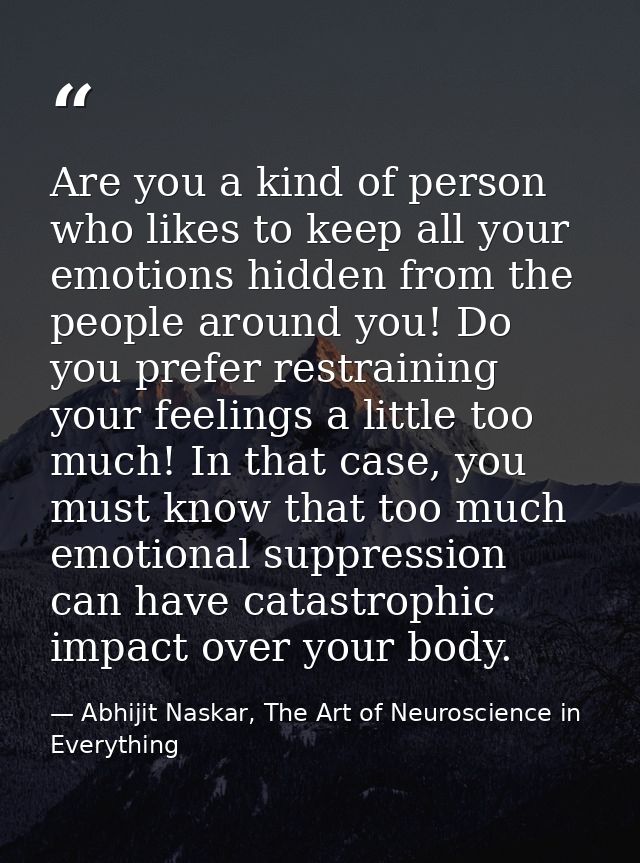 Are you a kind of person who likes to keep all your emotions hidden from the people around you! Do you prefer restrainin — Abhijit Naskar, The Art of Neuroscience in Everything