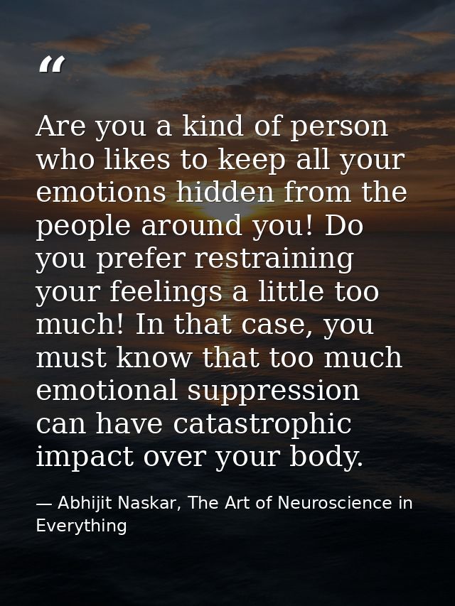 Are you a kind of person who likes to keep all your emotions hidden from the people around you! Do you prefer restrainin — Abhijit Naskar, The Art of Neuroscience in Everything