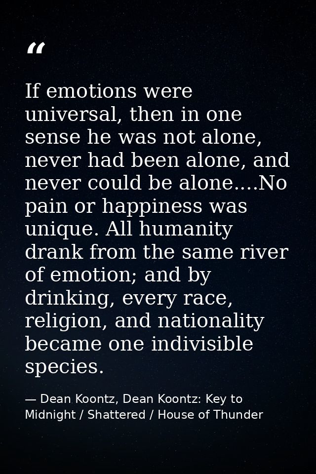 If emotions were universal, then in one sense he was not alone, never had been alone, and never could be alone....No pai — Dean Koontz, Dean Koontz: Key to Midnight / Shattered / House of Thunder