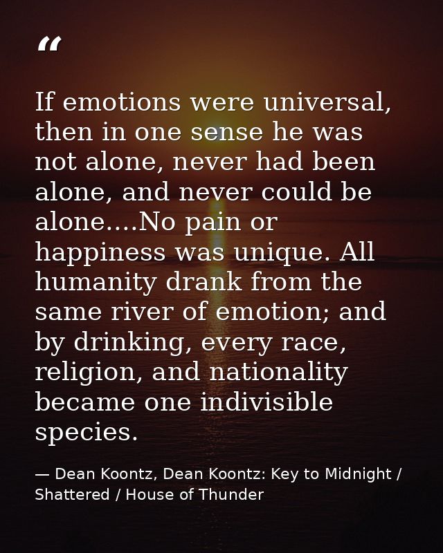 If emotions were universal, then in one sense he was not alone, never had been alone, and never could be alone....No pai — Dean Koontz, Dean Koontz: Key to Midnight / Shattered / House of Thunder