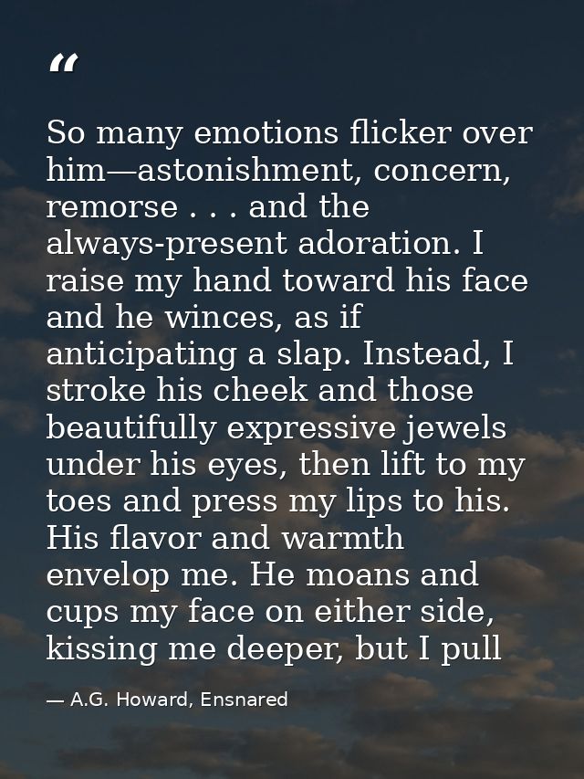 So many emotions flicker over him—astonishment, concern, remorse . . . and the always-present adoration. I raise my hand — A.G. Howard, Ensnared