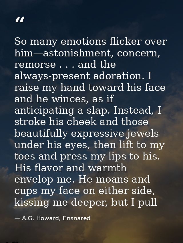 So many emotions flicker over him—astonishment, concern, remorse . . . and the always-present adoration. I raise my hand — A.G. Howard, Ensnared