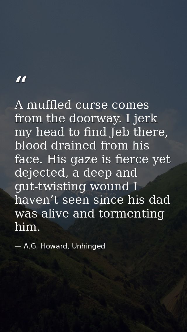 A muffled curse comes from the doorway. I jerk my head to find Jeb there, blood drained from his face. His gaze is fierc — A.G. Howard, Unhinged