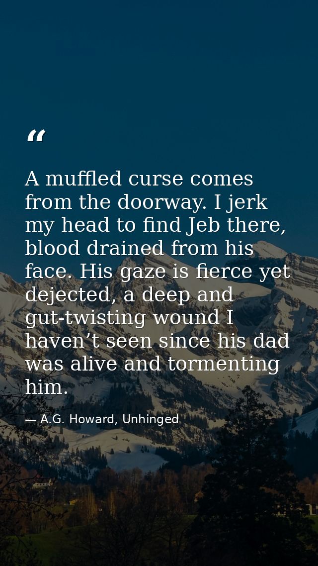 A muffled curse comes from the doorway. I jerk my head to find Jeb there, blood drained from his face. His gaze is fierc — A.G. Howard, Unhinged