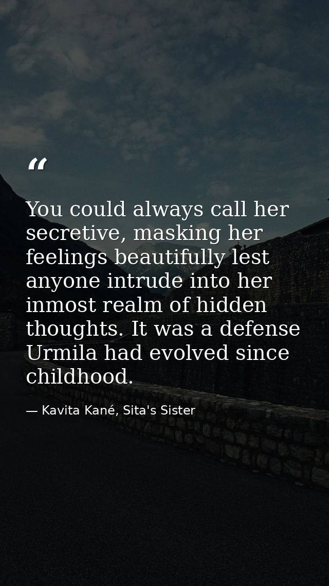 You could always call her secretive, masking her feelings beautifully lest anyone intrude into her inmost realm of hidde — Kavita Kané, Sita's Sister