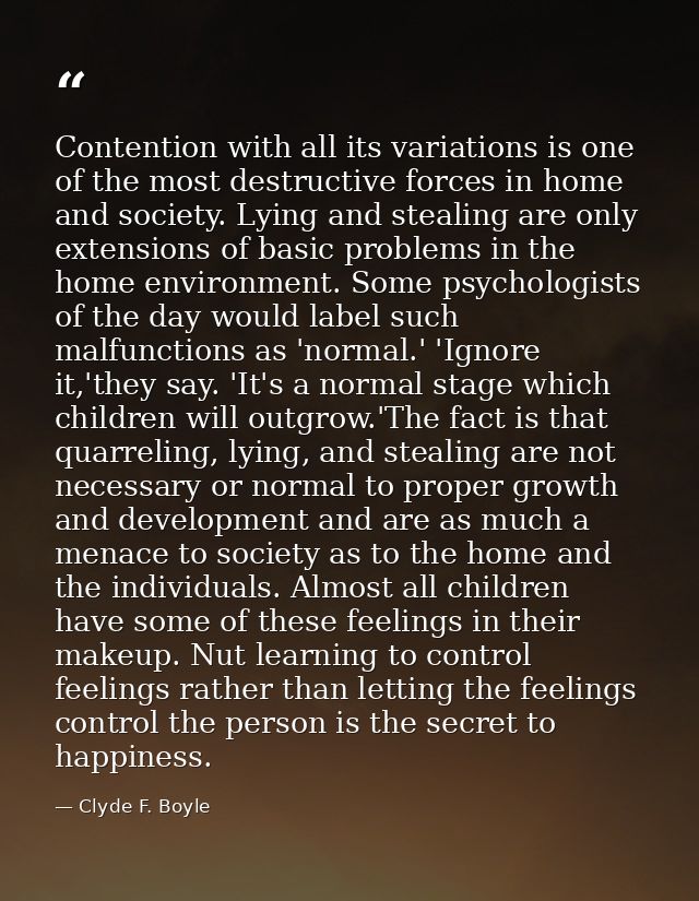 Contention with all its variations is one of the most destructive forces in home and society. Lying and stealing are onl — Clyde F. Boyle