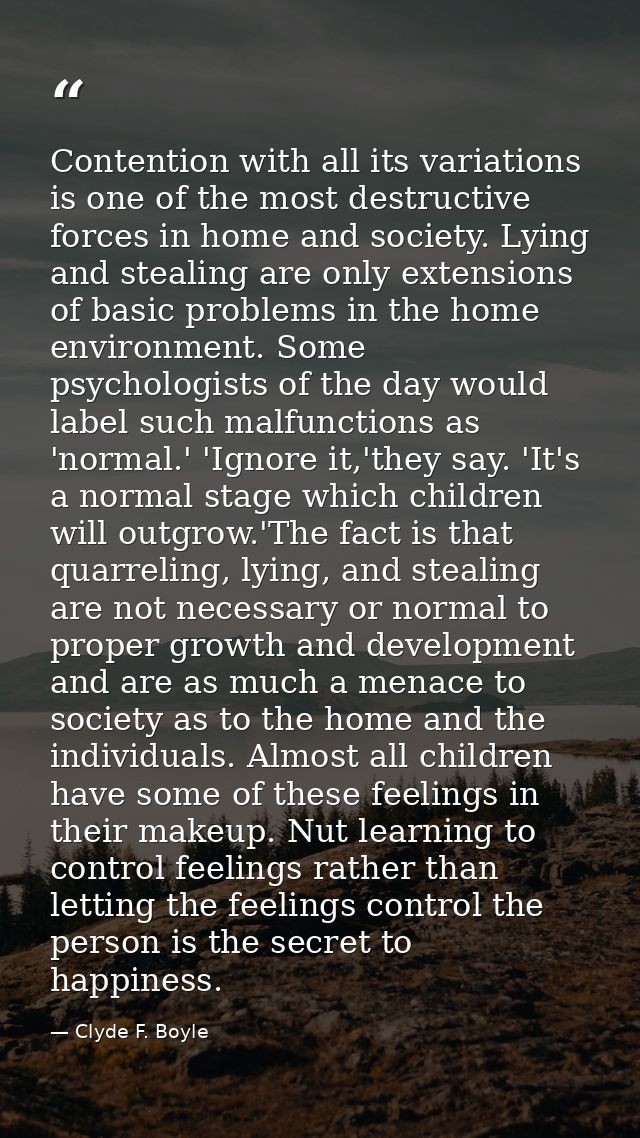 Contention with all its variations is one of the most destructive forces in home and society. Lying and stealing are onl — Clyde F. Boyle