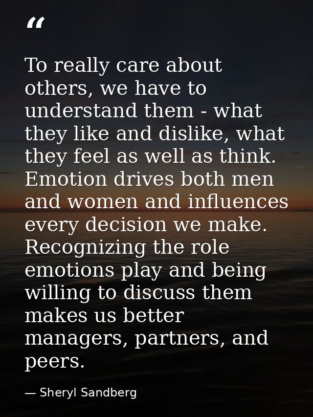 To really care about others, we have to understand them - what they like and dislike, what they feel as well as think. E — Sheryl Sandberg