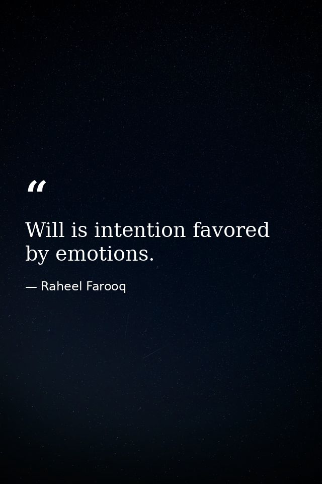 Will is intention favored by emotions. — Raheel Farooq