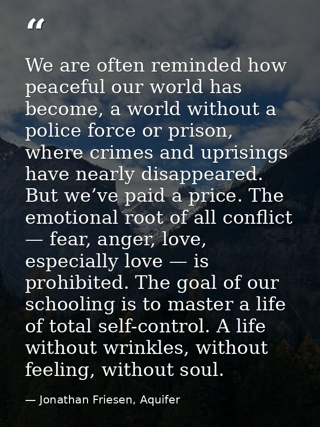 We are often reminded how peaceful our world has become, a world without a police force or prison, where crimes and upri — Jonathan Friesen, Aquifer