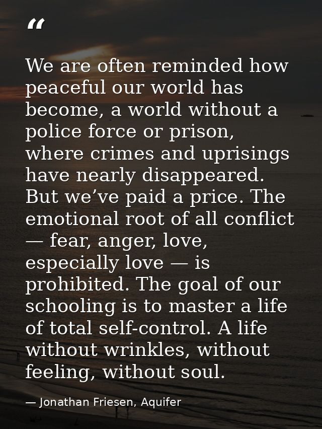 We are often reminded how peaceful our world has become, a world without a police force or prison, where crimes and upri — Jonathan Friesen, Aquifer