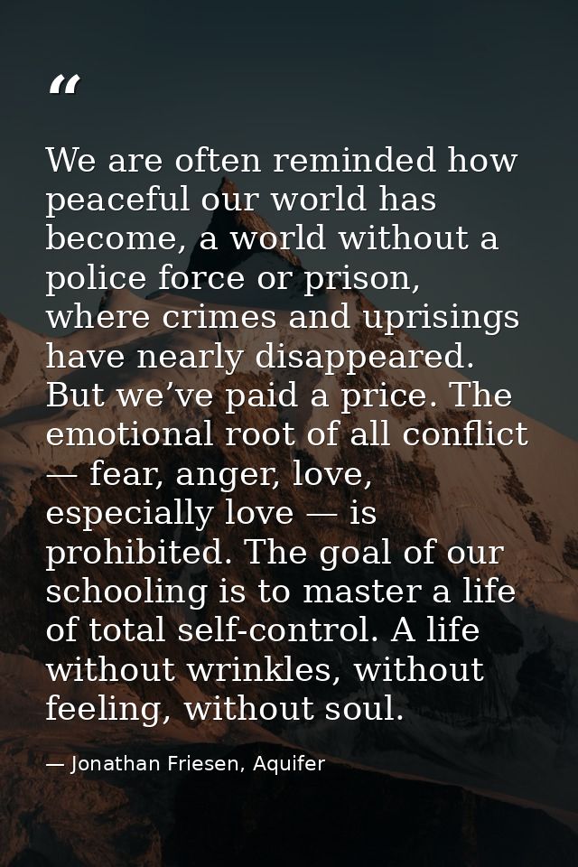 We are often reminded how peaceful our world has become, a world without a police force or prison, where crimes and upri — Jonathan Friesen, Aquifer