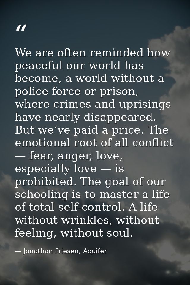 We are often reminded how peaceful our world has become, a world without a police force or prison, where crimes and upri — Jonathan Friesen, Aquifer