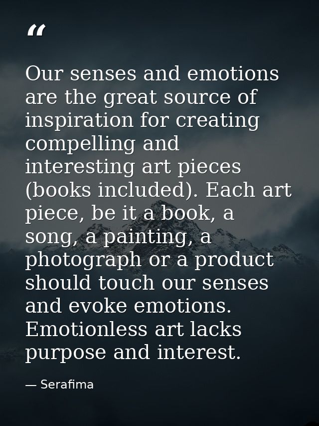 Our senses and emotions are the great source of inspiration for creating compelling and interesting art pieces (books in — Serafima