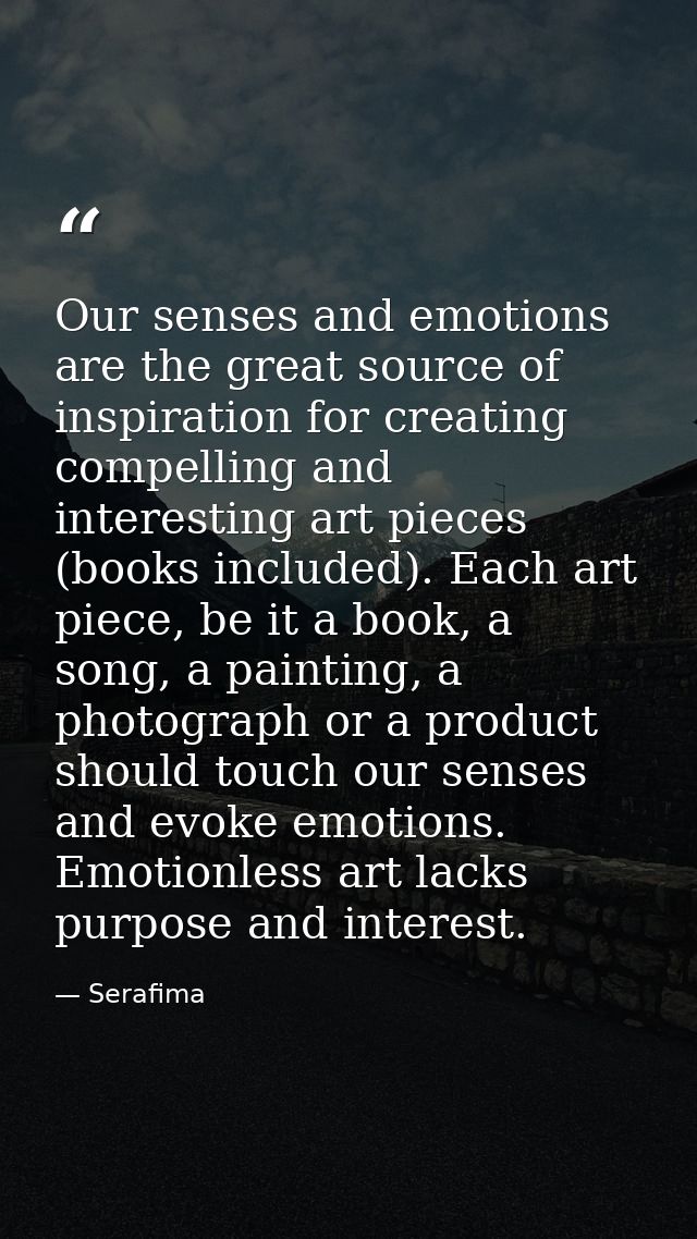 Our senses and emotions are the great source of inspiration for creating compelling and interesting art pieces (books in — Serafima