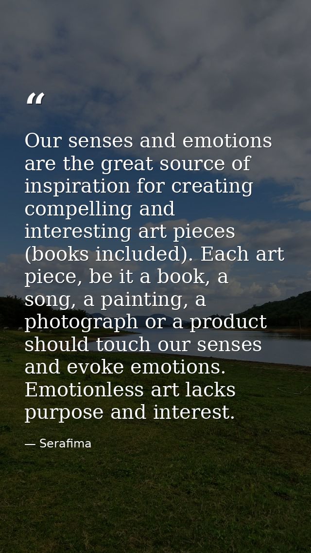 Our senses and emotions are the great source of inspiration for creating compelling and interesting art pieces (books in — Serafima