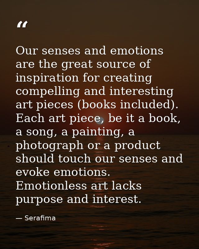 Our senses and emotions are the great source of inspiration for creating compelling and interesting art pieces (books in — Serafima