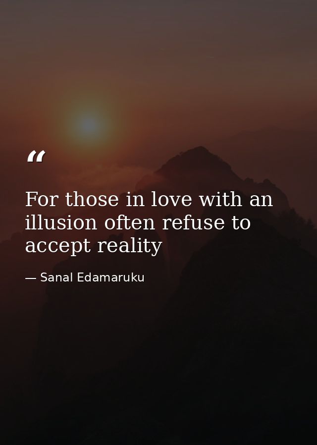 For those in love with an illusion often refuse to accept reality — Sanal Edamaruku