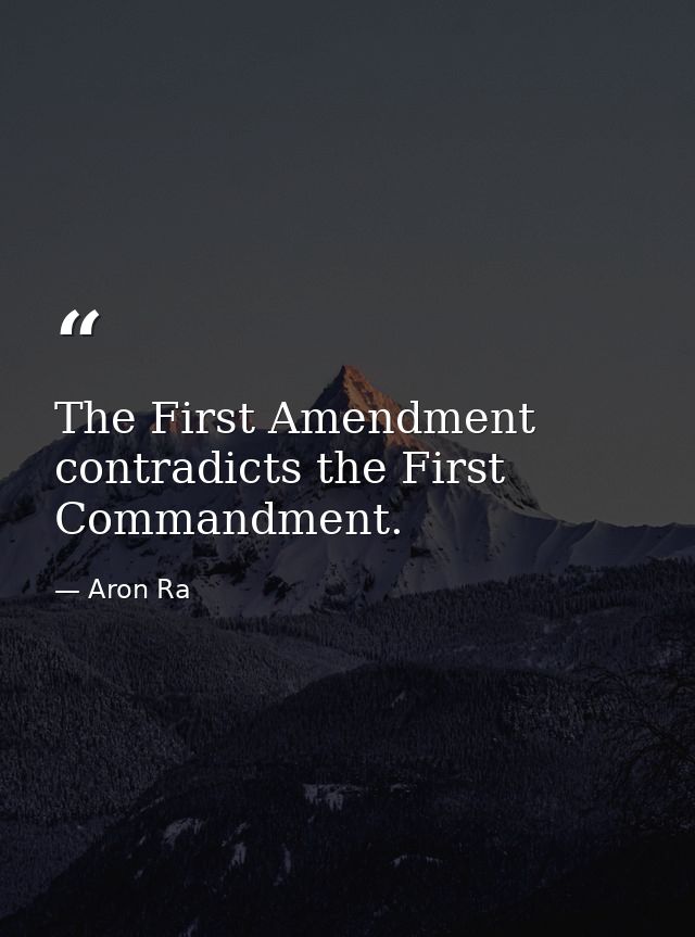 The First Amendment contradicts the First Commandment. — Aron Ra