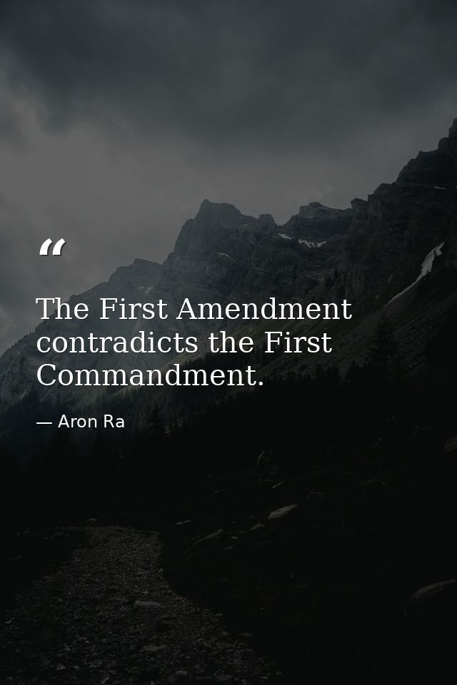 The First Amendment contradicts the First Commandment. — Aron Ra