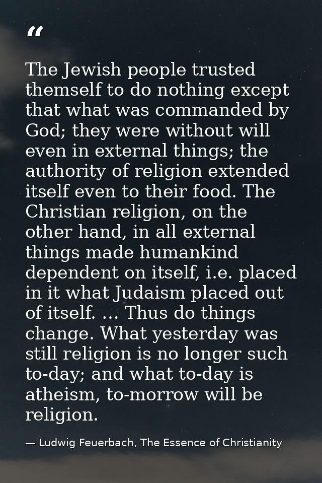 The Jewish people trusted themself to do nothing except that what was commanded by God; they were without will even in e — Ludwig Feuerbach, The Essence of Christianity