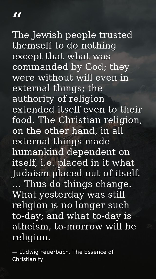 The Jewish people trusted themself to do nothing except that what was commanded by God; they were without will even in e — Ludwig Feuerbach, The Essence of Christianity