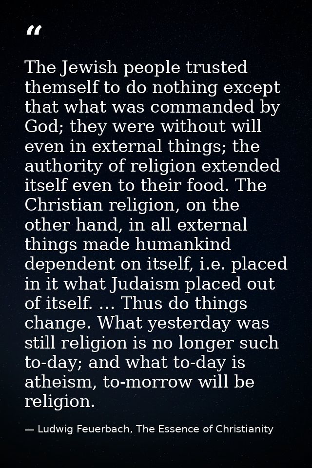 The Jewish people trusted themself to do nothing except that what was commanded by God; they were without will even in e — Ludwig Feuerbach, The Essence of Christianity