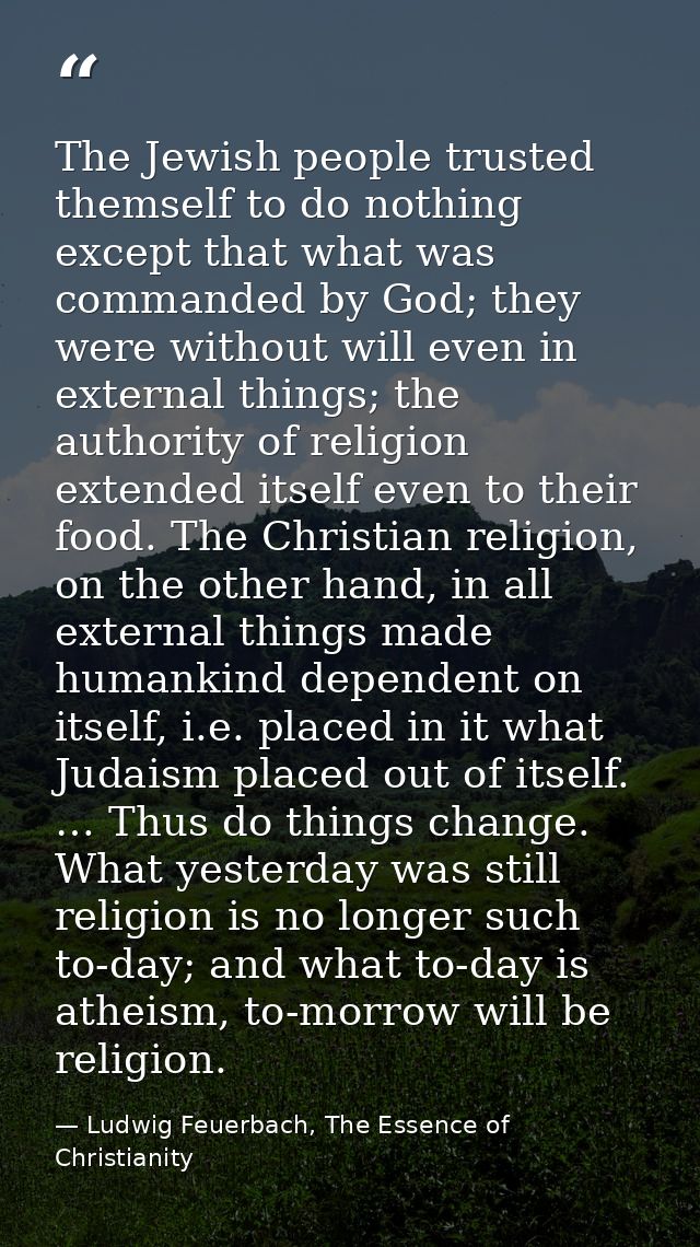 The Jewish people trusted themself to do nothing except that what was commanded by God; they were without will even in e — Ludwig Feuerbach, The Essence of Christianity
