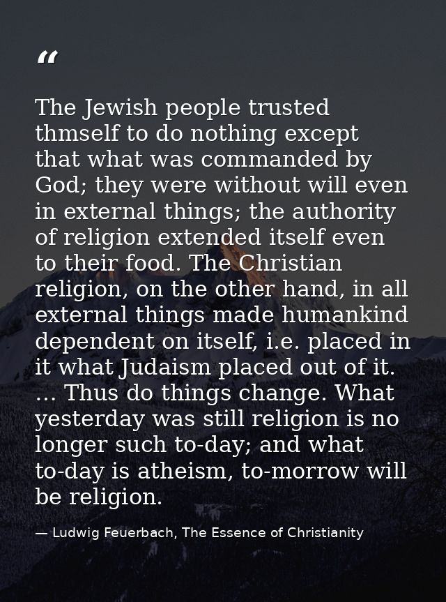 The Jewish people trusted thmself to do nothing except that what was commanded by God; they were without will even in ex — Ludwig Feuerbach, The Essence of Christianity
