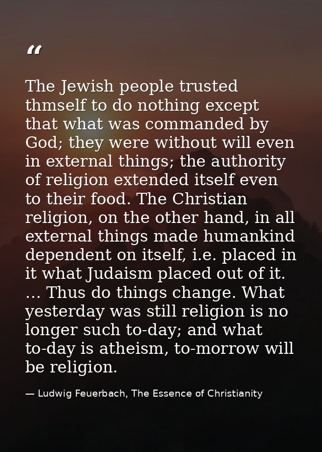 The Jewish people trusted thmself to do nothing except that what was commanded by God; they were without will even in ex — Ludwig Feuerbach, The Essence of Christianity