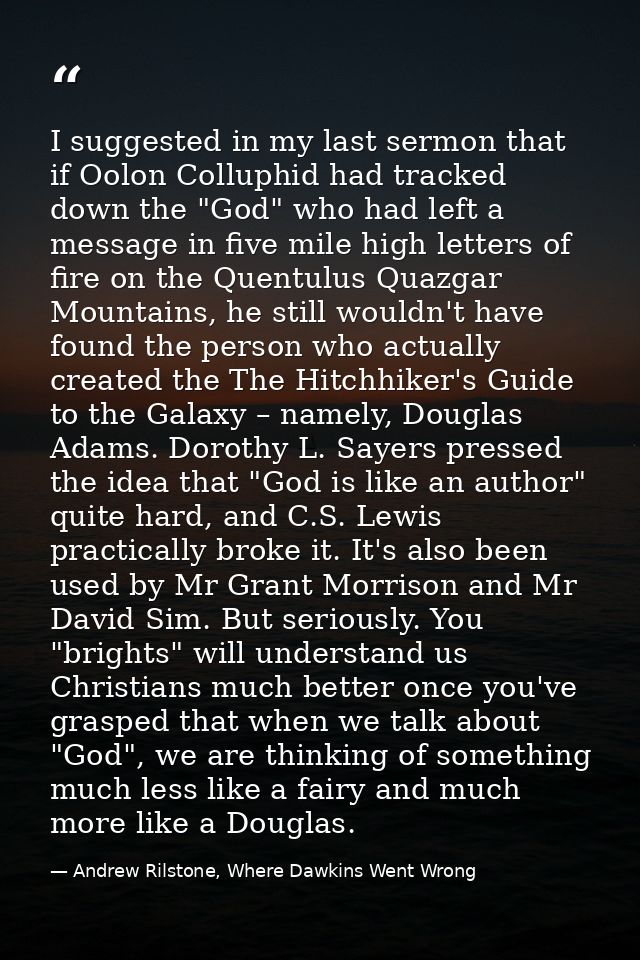 I suggested in my last sermon that if Oolon Colluphid had tracked down the "God" who had left a message in five mile hig — Andrew Rilstone, Where Dawkins Went Wrong