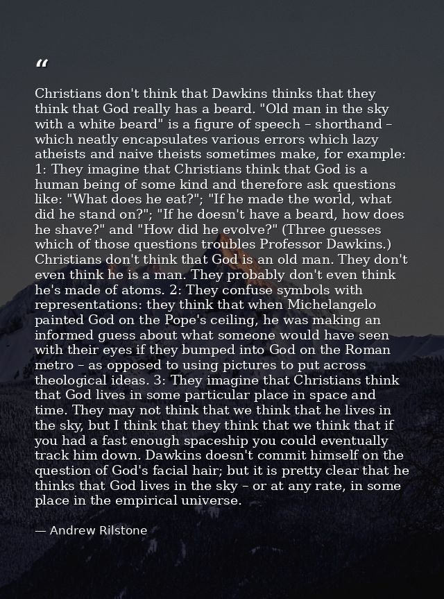 Christians don't think that Dawkins thinks that they think that God really has a beard. "Old man in the sky with a white — Andrew Rilstone