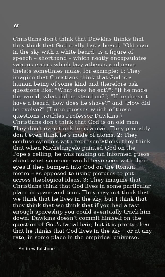 Christians don't think that Dawkins thinks that they think that God really has a beard. "Old man in the sky with a white — Andrew Rilstone