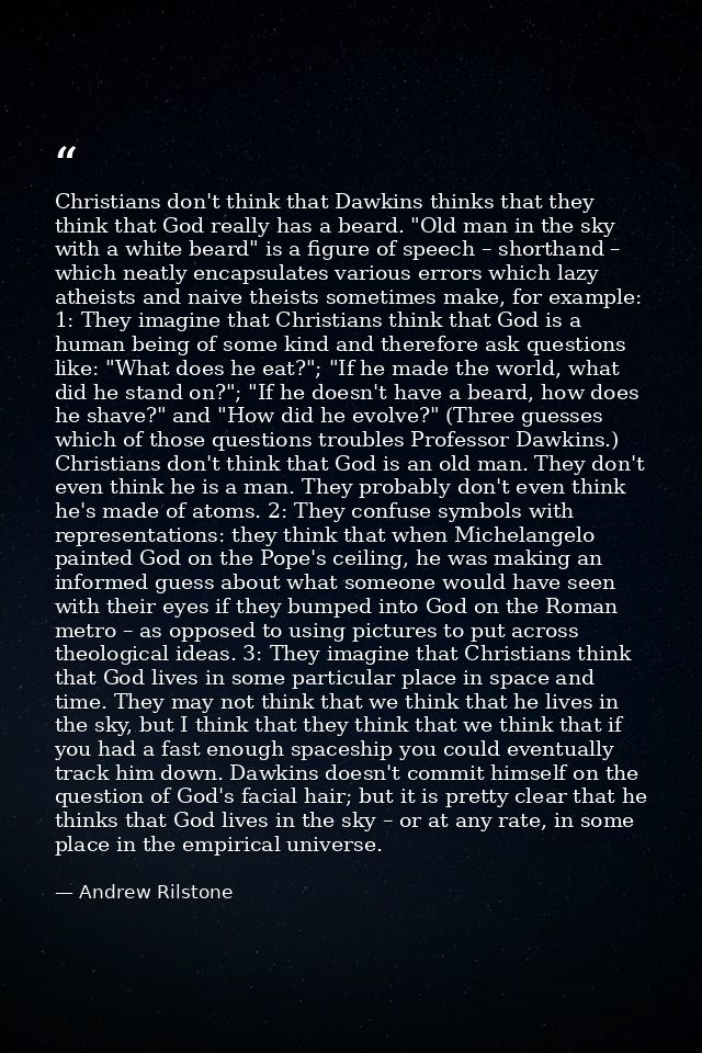 Christians don't think that Dawkins thinks that they think that God really has a beard. "Old man in the sky with a white — Andrew Rilstone