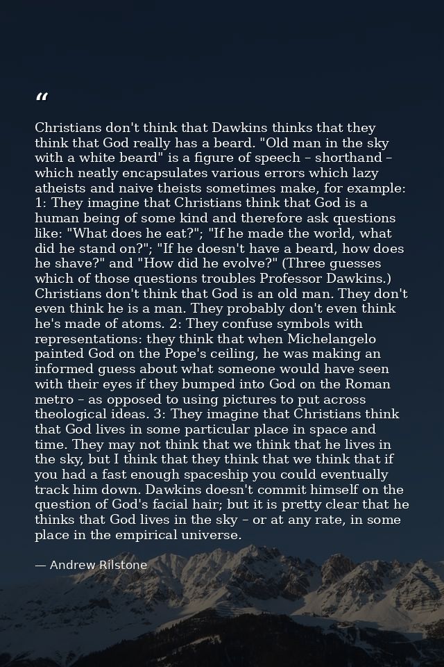 Christians don't think that Dawkins thinks that they think that God really has a beard. "Old man in the sky with a white — Andrew Rilstone