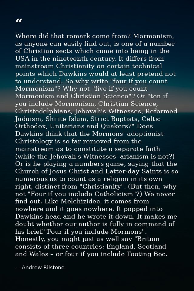 Where did that remark come from? Mormonism, as anyone can easily find out, is one of a number of Christian sects which c — Andrew Rilstone