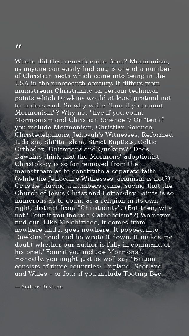 Where did that remark come from? Mormonism, as anyone can easily find out, is one of a number of Christian sects which c — Andrew Rilstone