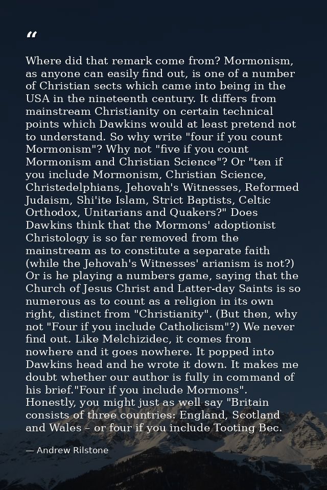 Where did that remark come from? Mormonism, as anyone can easily find out, is one of a number of Christian sects which c — Andrew Rilstone
