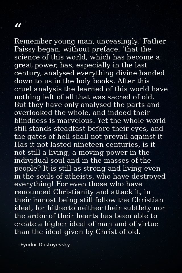 Remember young man, unceasingly,' Father Paissy began, without preface, 'that the science of this world, which has becom — Fyodor Dostoyevsky