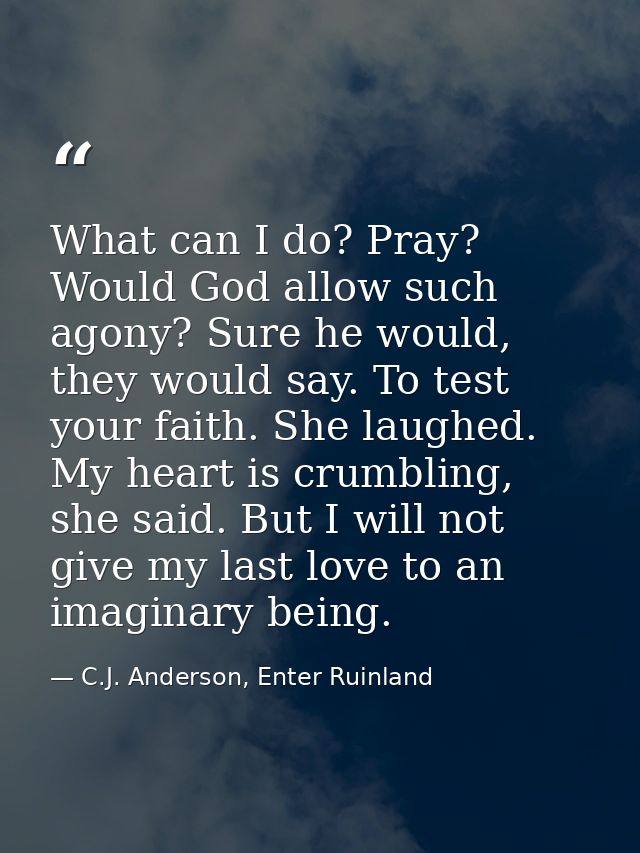 What can I do? Pray? Would God allow such agony? Sure he would, they would say. To test your faith. She laughed. My hear — C.J. Anderson, Enter Ruinland