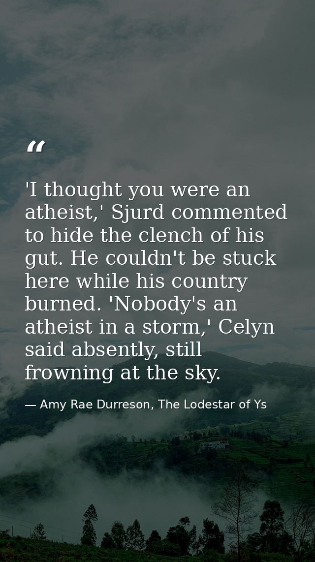 'I thought you were an atheist,' Sjurd commented to hide the clench of his gut. He couldn't be stuck here while his coun — Amy Rae Durreson, The Lodestar of Ys