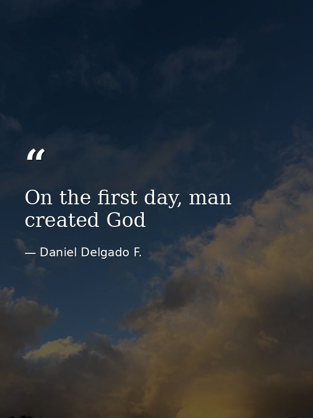 On the first day, man created God — Daniel Delgado F.